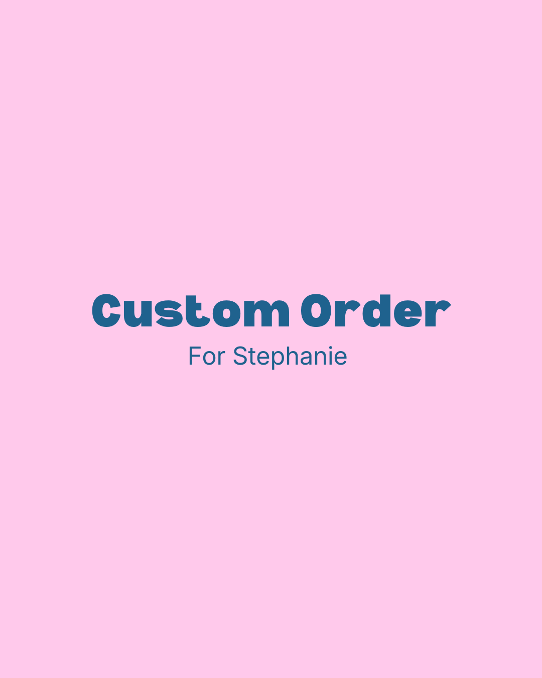 Custom Order: Stephanie Bynum